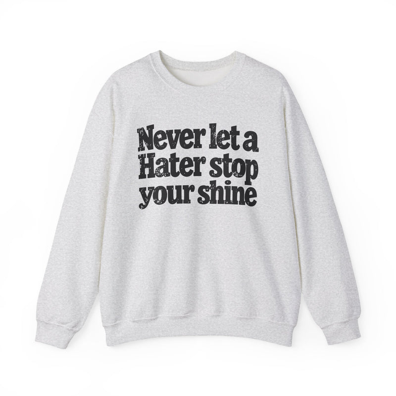 Never Let a Hater Stop Your Shine - Urban Statement Sweatshirt