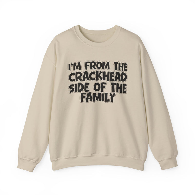 I'm From The Crackhead Side of the Family - Sweatshirt