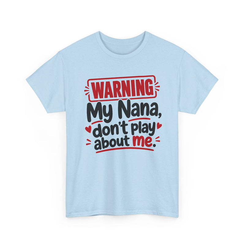 My Nana Don't Play About Me - Adult Parent Child T-shirt