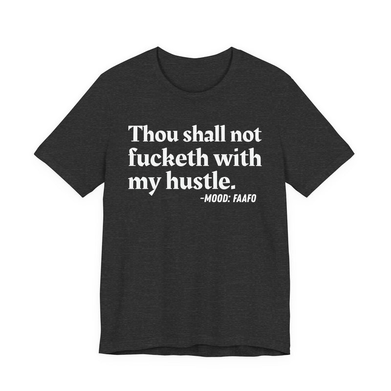 Thou Shall Not Fucketh With My Hustle - T-shirt