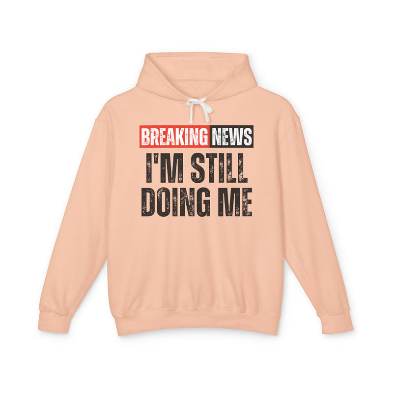 -Breaking News: I'm Still Doing Me - Funny News Alert Hoodie