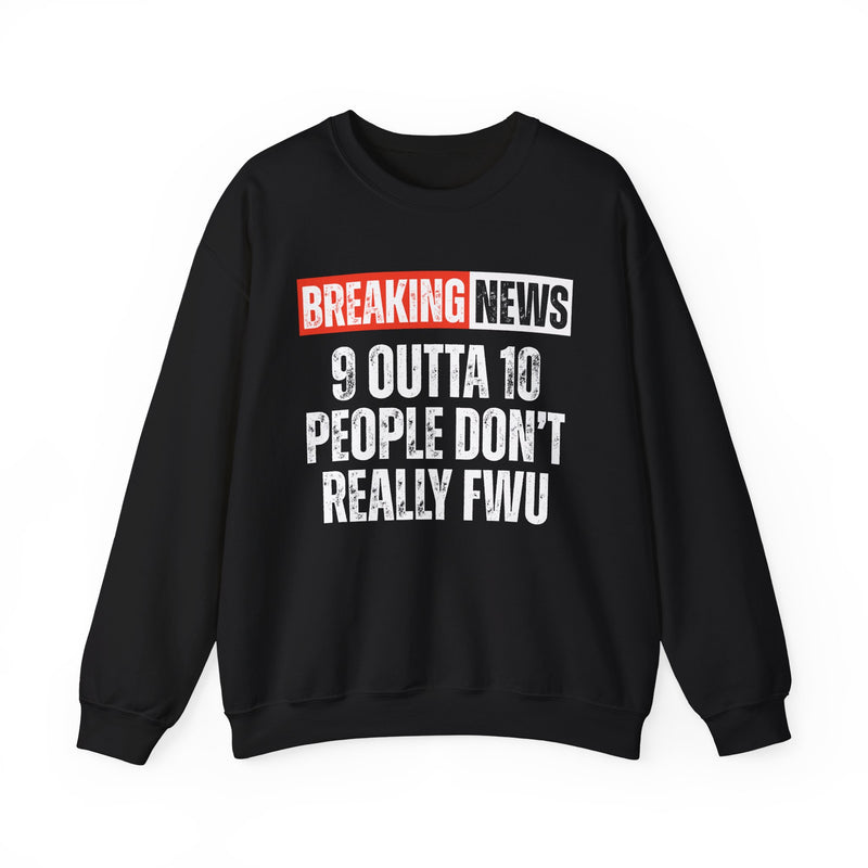 Breaking News: 9 Outta 10 People Don't Really FWU-Funny News Alert Sweatshirt