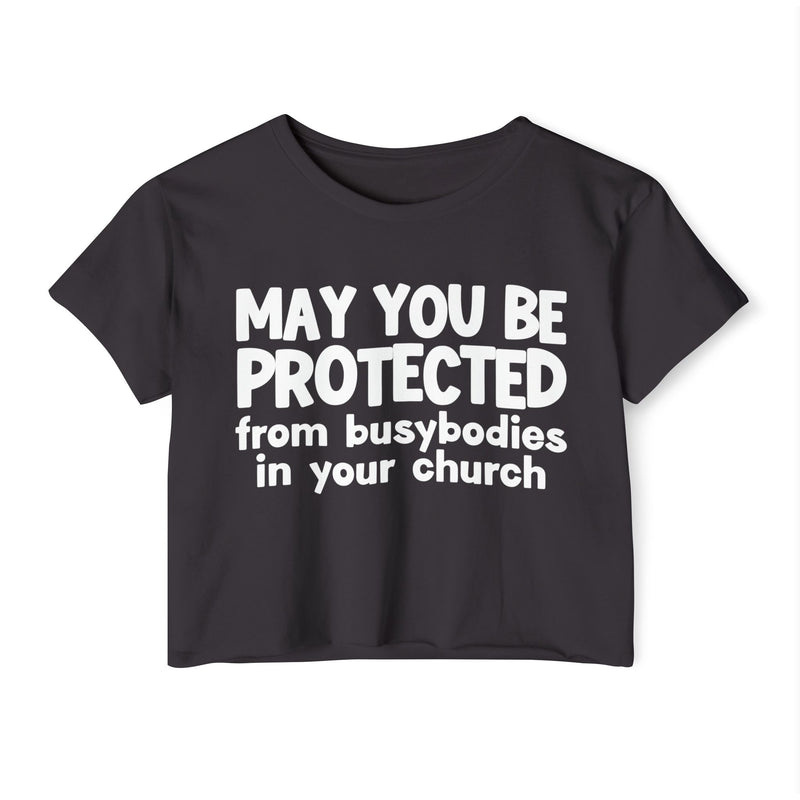 May You Be Protected From Busybodies In Your Church - Inspirational Quote Crop Top