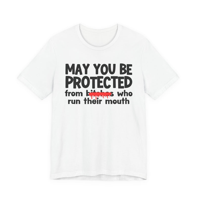 May You Be Protected From Bitches Who Run Their Mouth — Funny Protection Statement T-Shirt