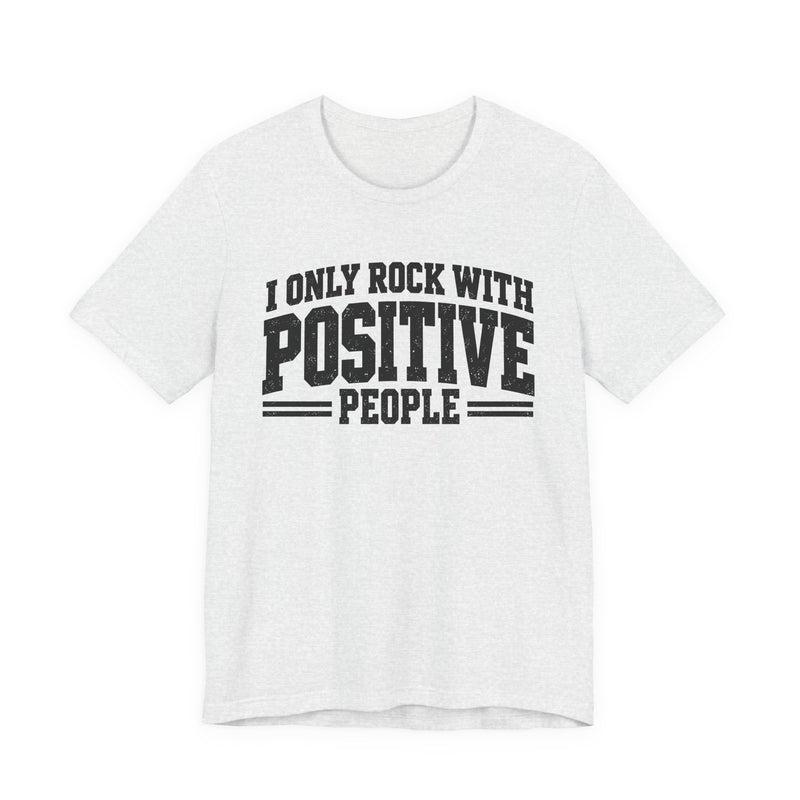 Tee in Athletic Heather with lettering reading I ONLY ROCK WITH POSITIVE PEOPLE, front view
