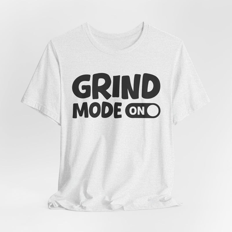 Grind Mode On — Motivational Positive Graphic T-Shirt