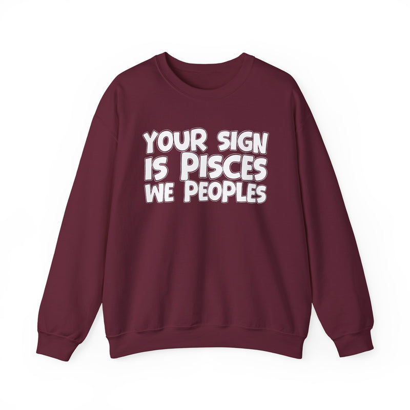 Your Sign is PISCES We Peoples —— Fun Astrological Pride Sweatshirt