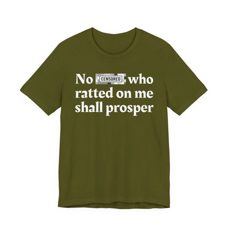 No Bitch Who Ratted On Me Shall Prosper — T-Shirt