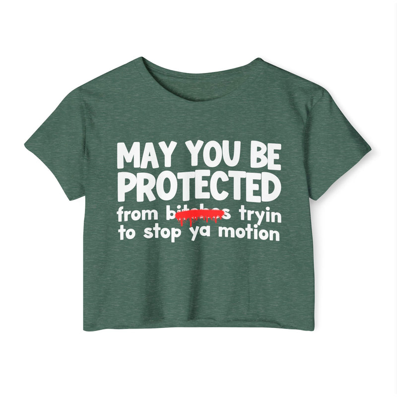 May You Be Protected From Bitches Tryin To Stop Ya Motion — Funny Protection Statement Crop Top