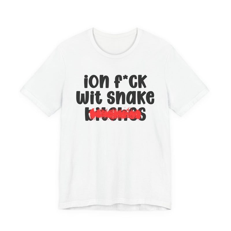 ION (I Don't) FUCK WITH SNAKE BITCHES - Bold Sarcastic Graphic T-Shirt