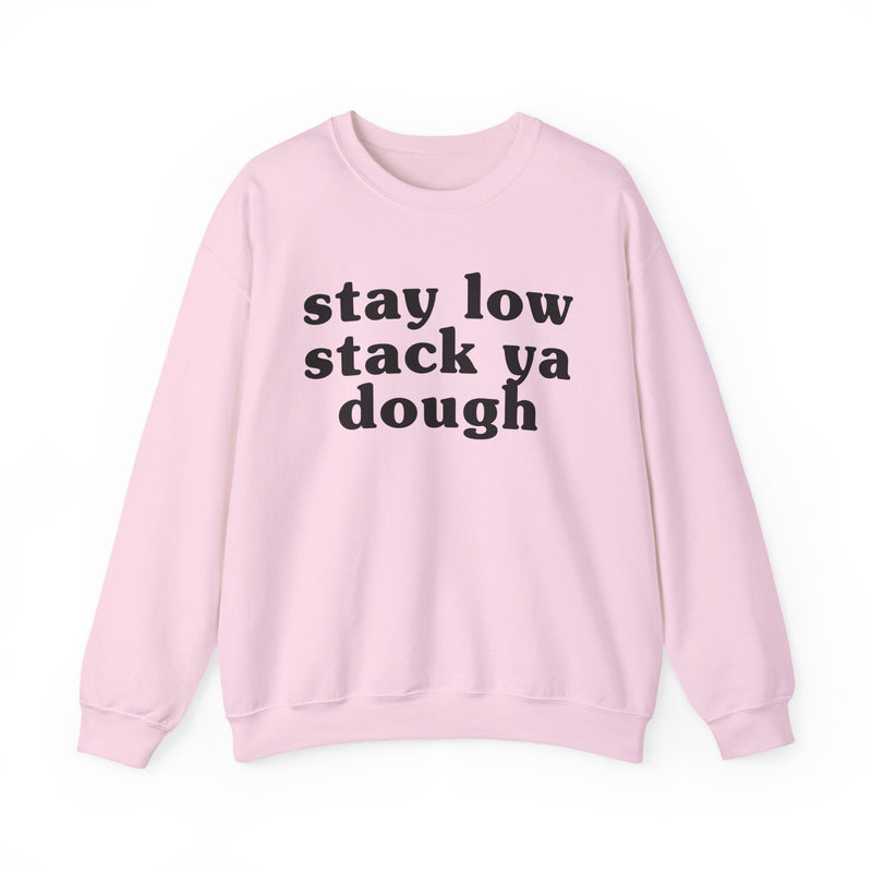 Stay Low Stack Ya Dough — Funny Scary Quote Sweatshirt