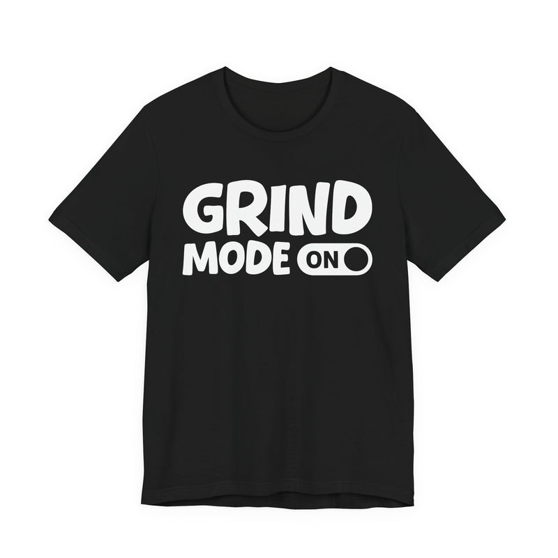 Grind Mode On — Motivational Positive Graphic T-Shirt