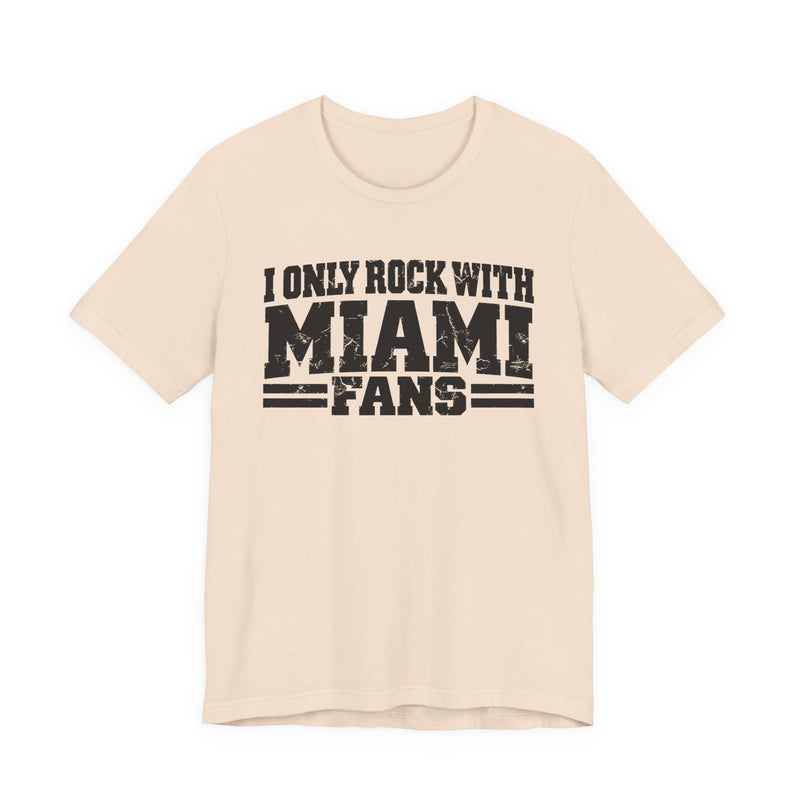 I Only Rock With Miami Fans — T-Shirt alternate view 5: I ONLY ROCK WITH MIAMI FANS in bold statement lettering. Street Talk Designs sports statement apparel.