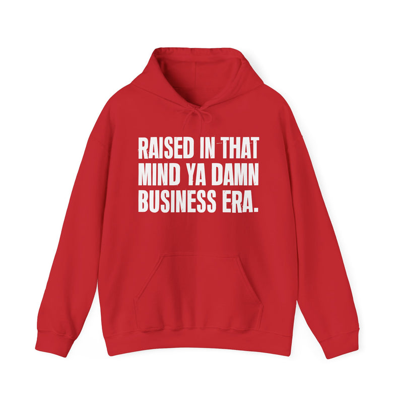 Raised In That Mind Ya Damn Business Era