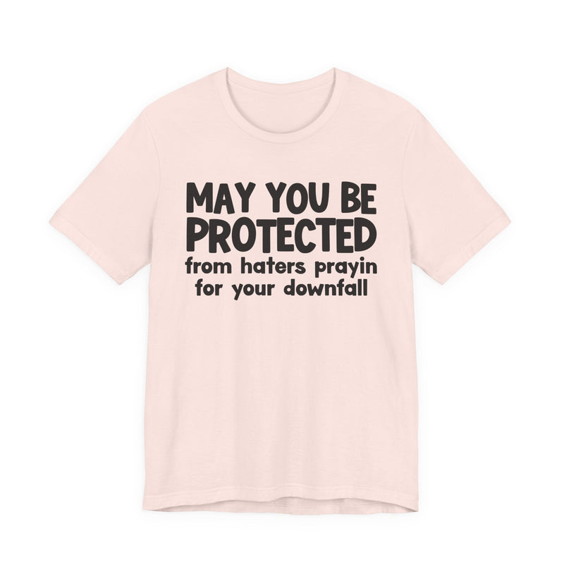 May You Be Protected From Haters Prayin On Your Downfall - Inspirational Statement T-Shirt