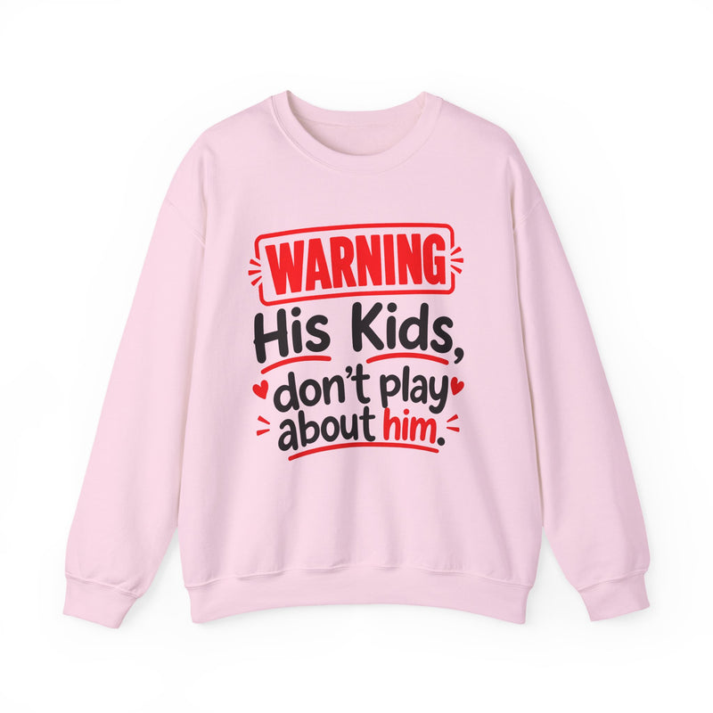 Warning His Kids Don't Play About Him — Sweatshirt front view: lettering reading 'WARNING HIS KIDS DON'T PLAY ABOUT HIM'. Street Talk Designs family statement apparel.