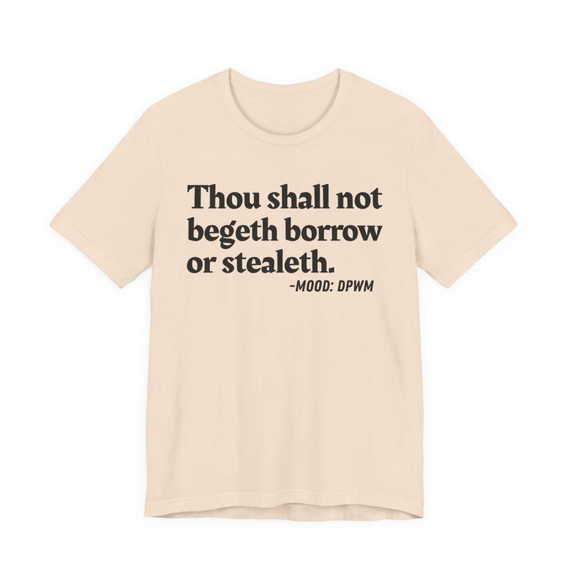 Thou Shall Not Begeth Borrow Or Stealeth