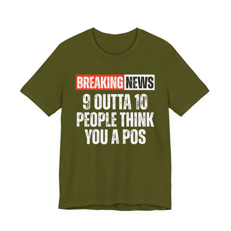Breaking News: 9 Outta 10 People Think You A Pos -Funny News Alert T-Shirt