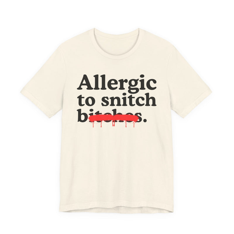 Allergic To Snitch Bitches — Sarcastic Sassy Statement T-Shirt