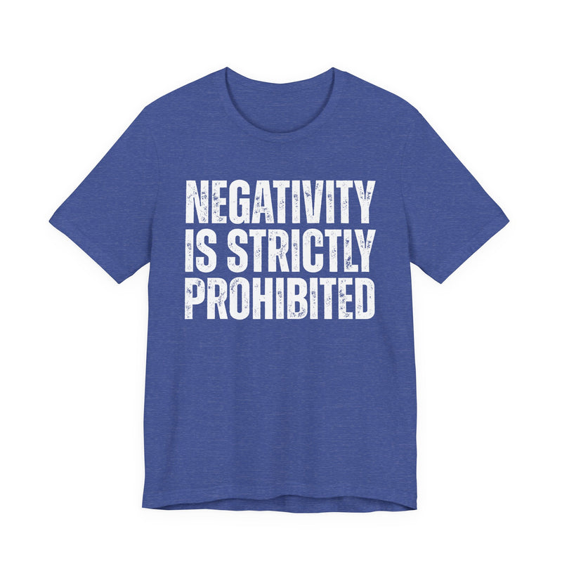 Negativity Is Strictly Prohibited — Positive Statement T-shirt