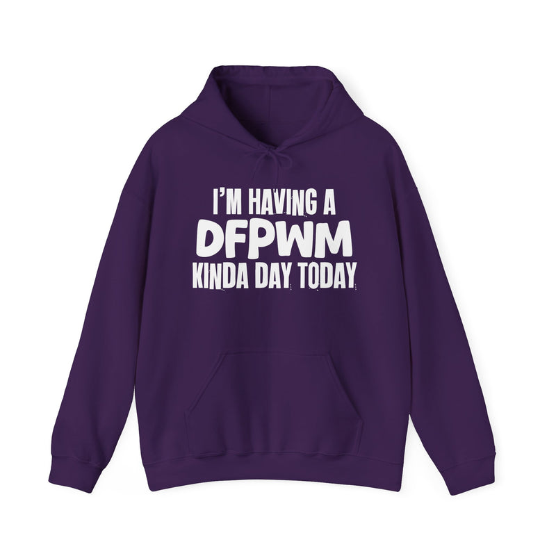 I'm Having a DFPWM Kinda Day Hoodie – Funny Mood Hoodie