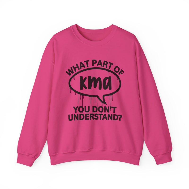 What Part of KMA You Don't Understand? Witty Sweatshirt