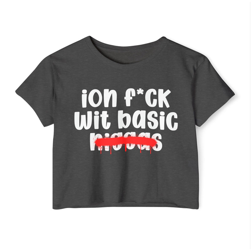 ION Fuck Wit Basic Niggas - Brutally Direct Statement Crop-top