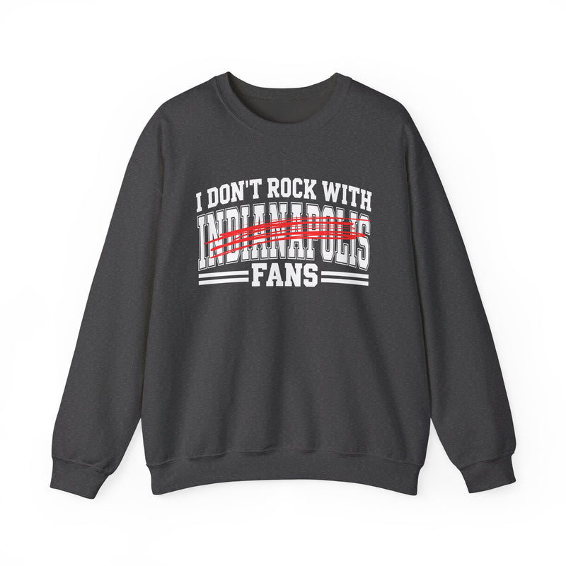 I Don't Rock With Indianapolis Fans — Sweatshirt alternate view 8: I DON'T ROCK WITH INDIANAPOLIS FANS in bold statement lettering. Street Talk Designs sports statement apparel.