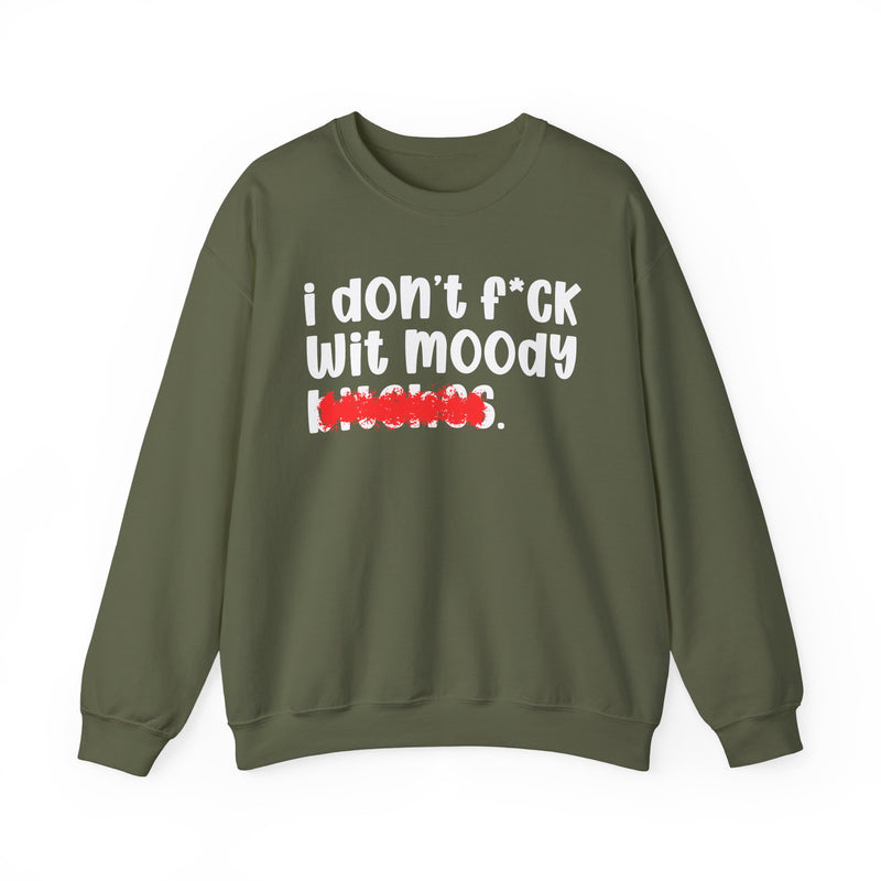 ION (I Don't) FUCK WIT MOODY BITCHES — Bold Sarcastic Sweatshirt