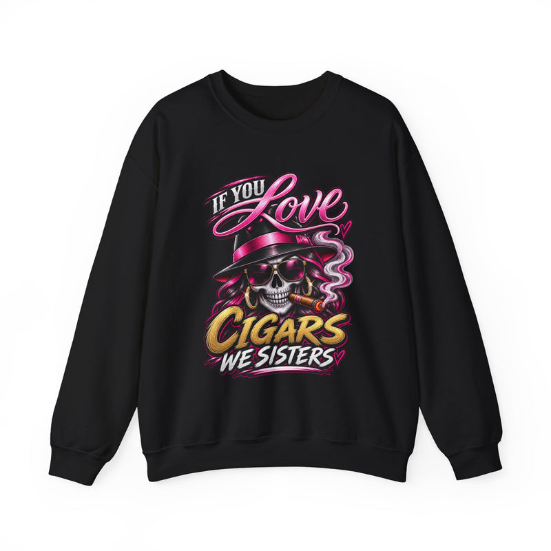 If You Love Cigars We Sisters — Vintage Smokers Sweatshirt