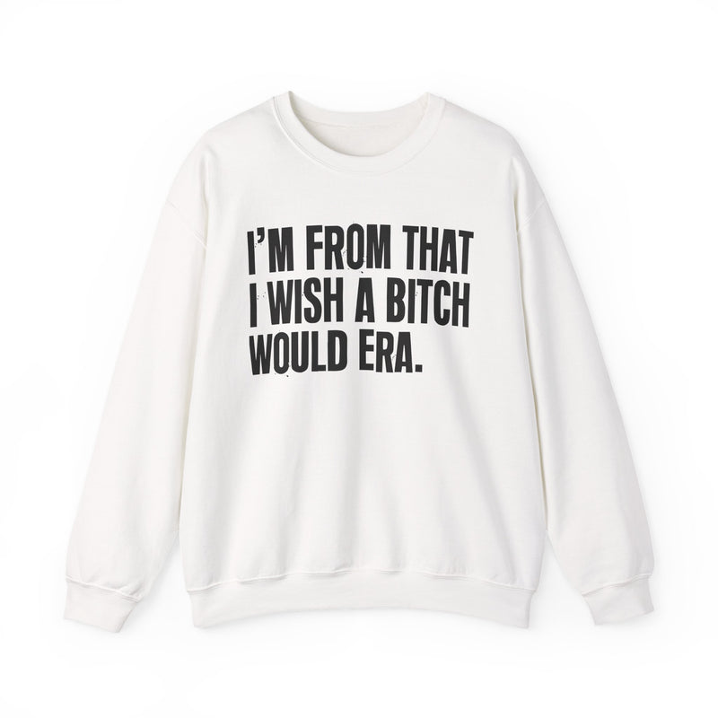 I'm From That I Wish A Bitch Would Era — Sweatshirt fabric detail close-up: I'm From That I Wish A Bitch Would Era in distressed collegiate lettering. Street Talk Designs old school statement apparel.