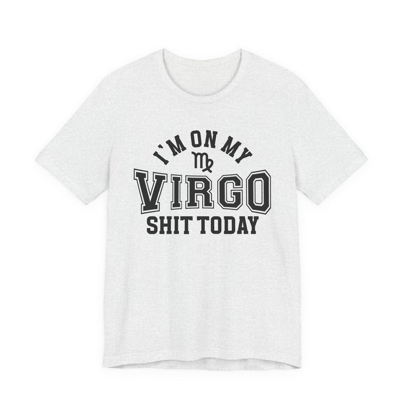 I'm On My Virgo Shit Today T-Shirt