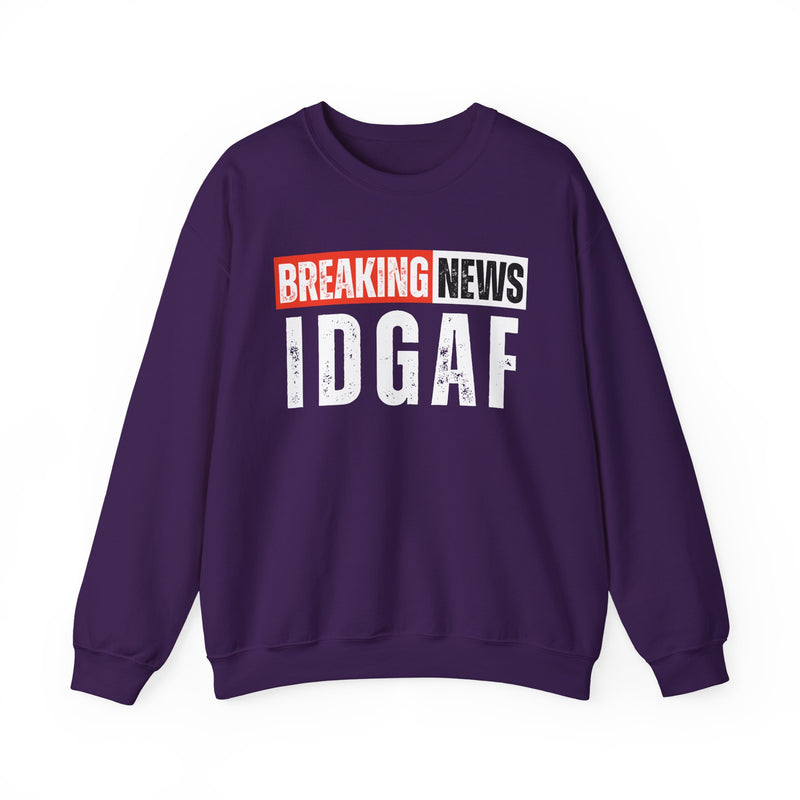 Breaking News: IDGAF-Funny Breaking News Sweatshirt