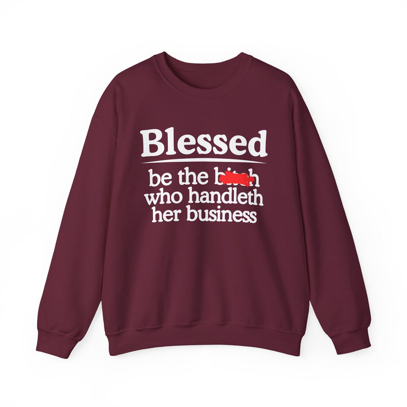Blessed Be The Bitch Who Handleth Her Business - Funny Inspirational Sweathsirt