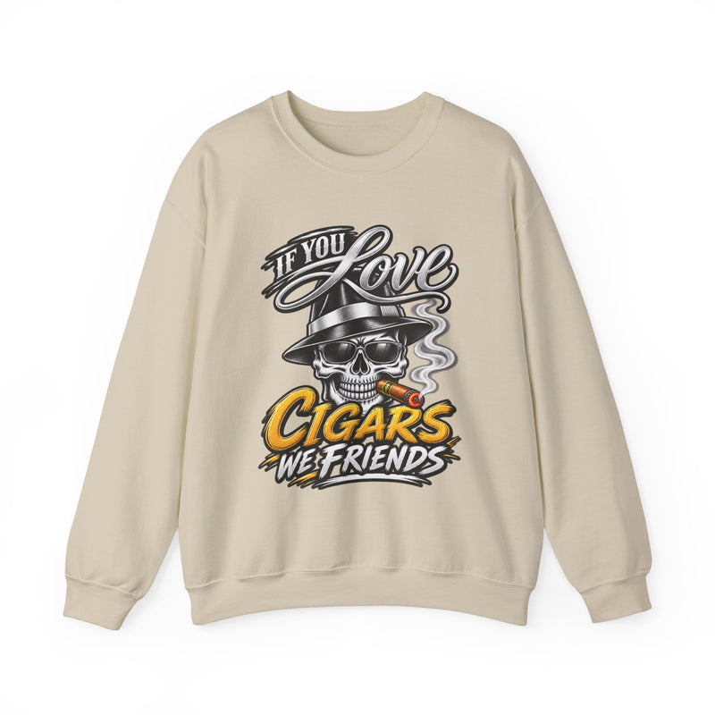 If You Love Cigars We Friends — Vintage Smokers Sweatshirt