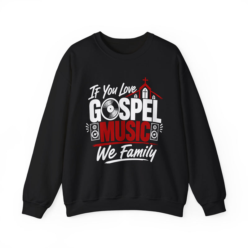 If You Love Gospel Music We Family - Gospel Music Lover Sweatshirt