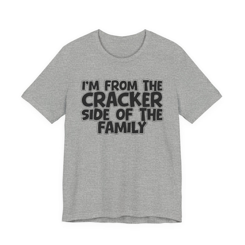 I'm From The Cracker Side of the Family - T-Shirt
