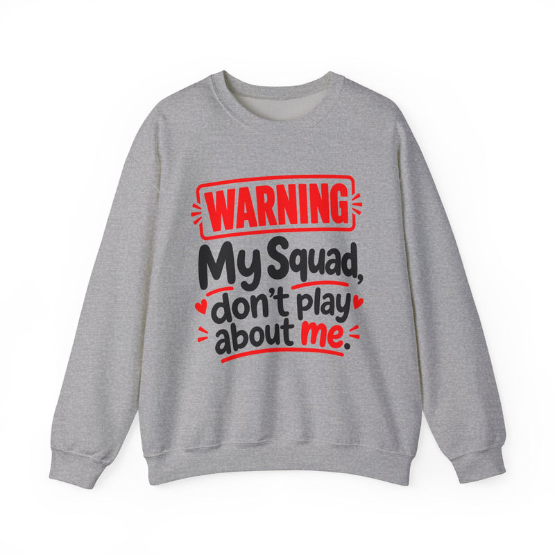 Warning — My Squad Don’t Play About Me — Sweatshirt back view: lettering reading 'WARNING MY SQUAD DON'T PLAY ABOUT ME'. Street Talk Designs family statement apparel.