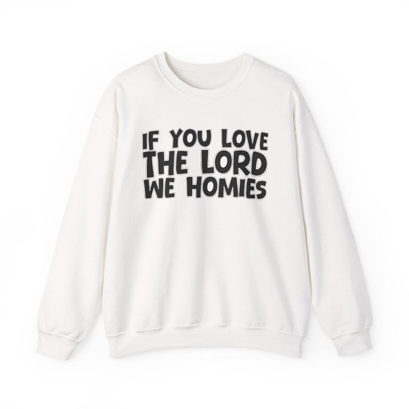 If You Love The Lord We Homies — Inspirational Faith Sweatshirt