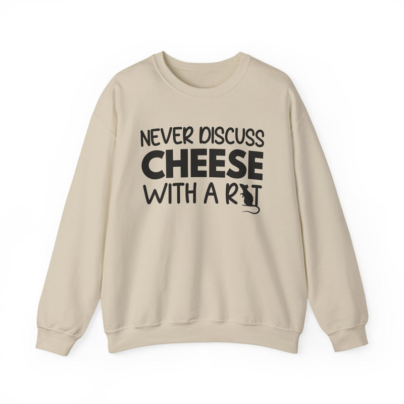 Never Discuss Cheese with a Rat Sweatshirt