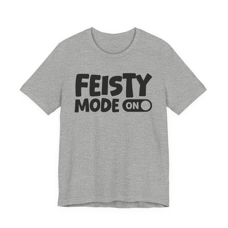 Feisty Mode On — Motivational Positive Graphic T-Shirt