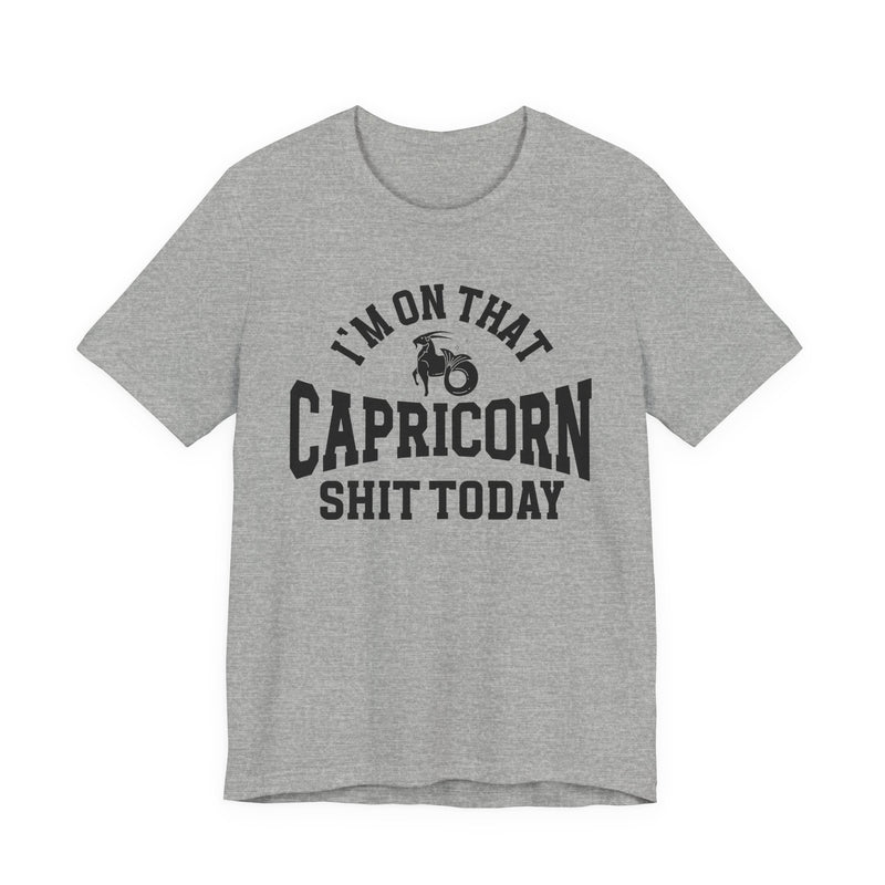 I'm On That Capricorn Shit Today T-Shirt