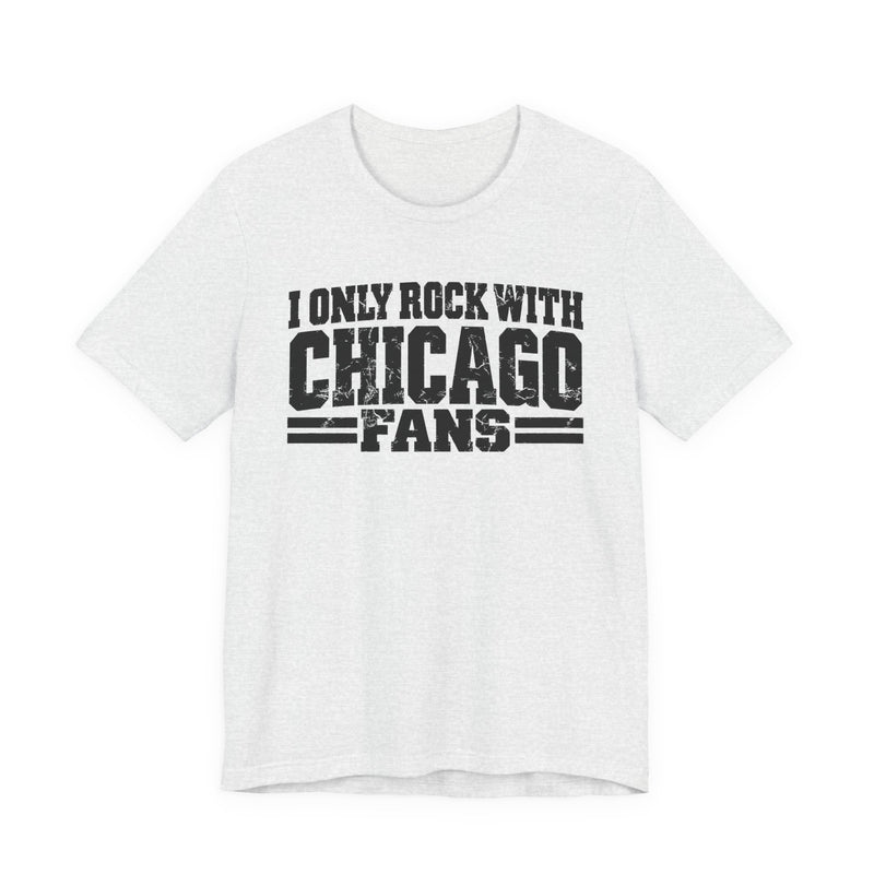 I Only Rock With Chicago Fans — T-Shirt fabric detail close-up: I ONLY ROCK WITH CHICAGO FANS in bold statement lettering. Street Talk Designs sports statement apparel.