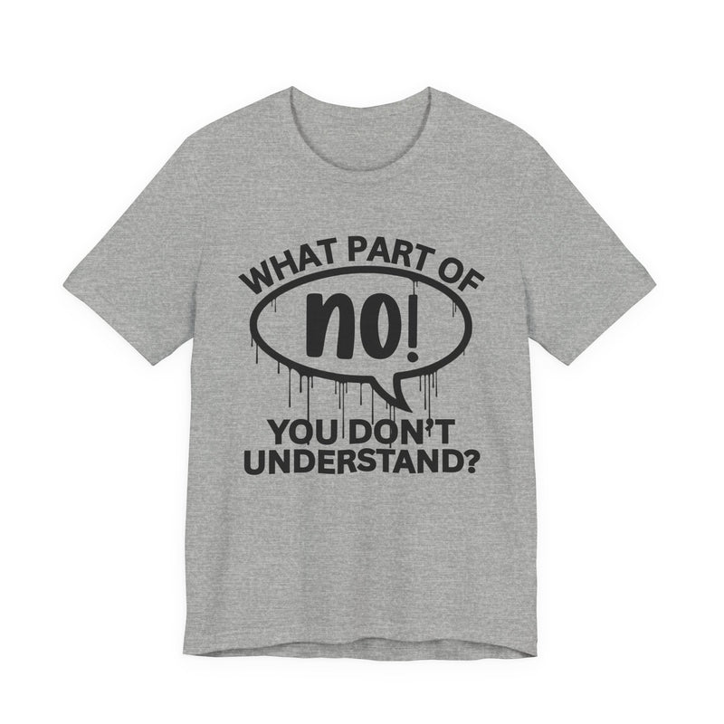 What Part of (No!) Don’t You Understand? T-Shirt