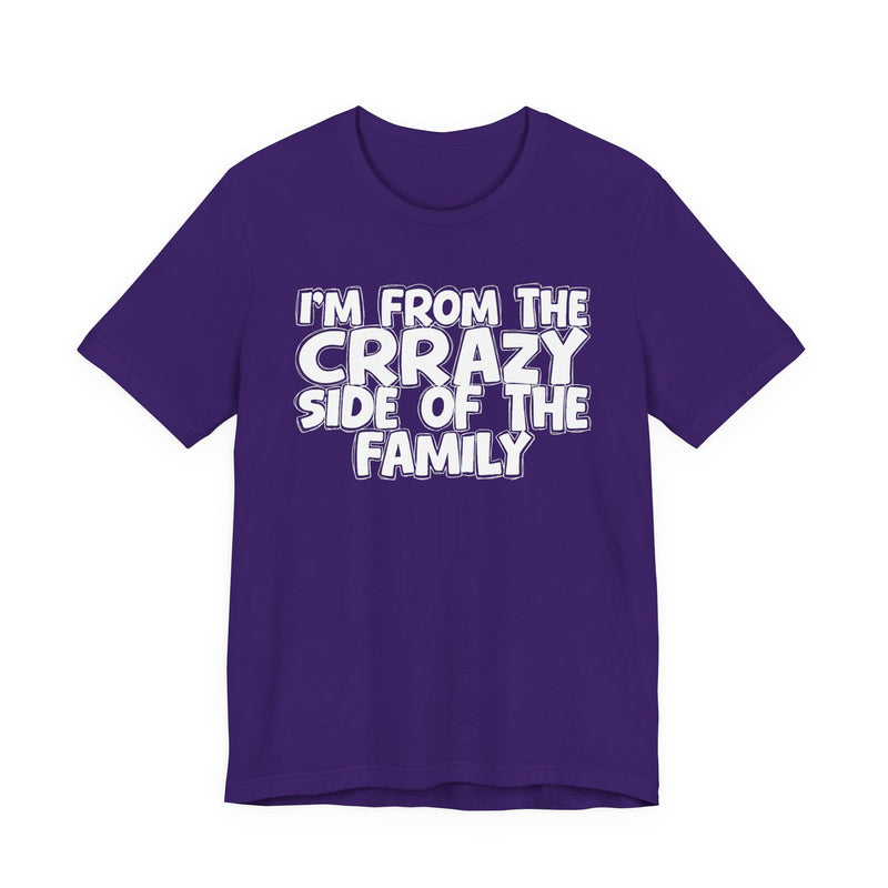 I'm From the Crrazy Side of the Family — Humorous Family Pride T-Shirt