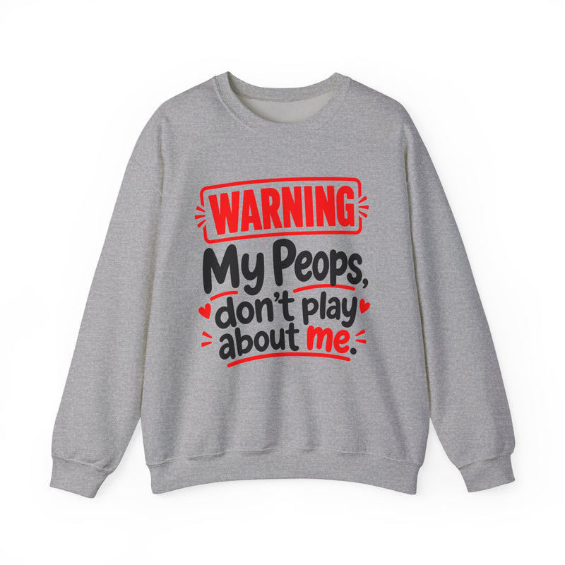 Warning — My Peops Don’t Play About Me — Sweatshirt back view: lettering reading 'WARNING MY PEOPS DON'T PLAY ABOUT ME'. Street Talk Designs family statement apparel.