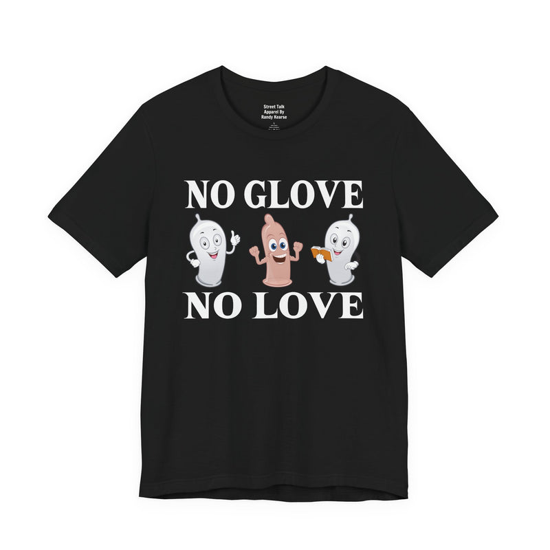 No Glove No Love — T-Shirt front view: NO GLOVE NO LOVE in bold statement lettering. Street Talk Designs humor statement apparel.