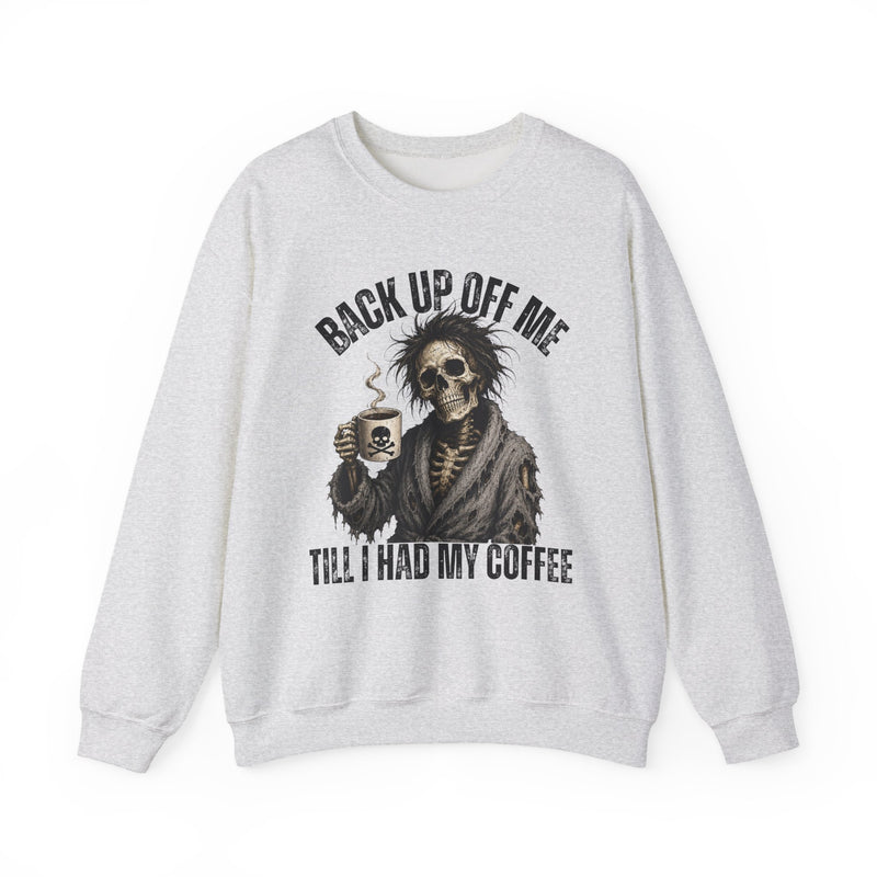 Back Up Off Me Till I Had My Coffee-Skeleton Coffee Sweatshirt