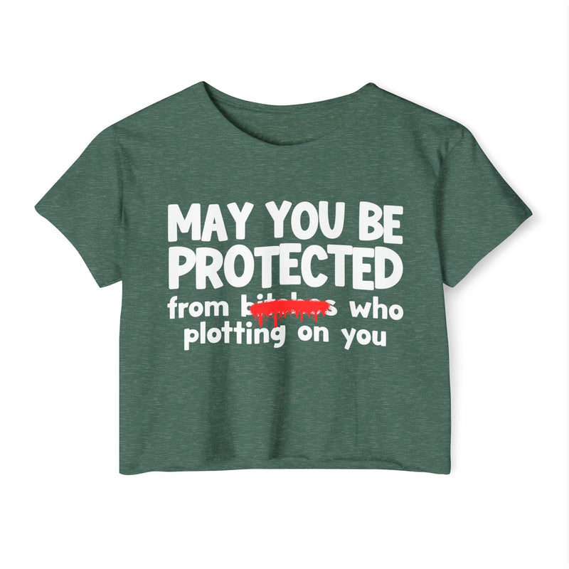 May You Be Protected From Bitches Who Plotting On You — Funny Protection Statement Crop Top