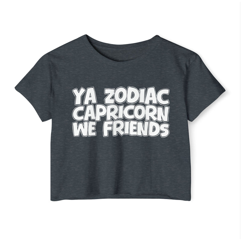 Ya Zodiac Capricorn We Friends - Fun Zodiac Sign Crop Top